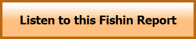 Listen to this Fishin Report